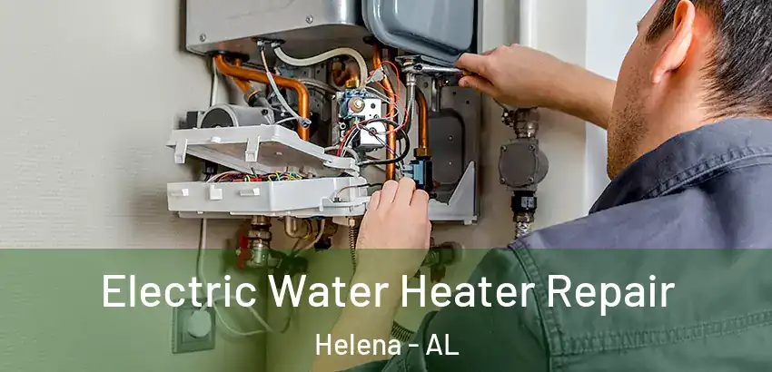 Electric Water Heater Repair Helena - AL